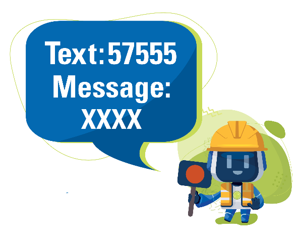 Cartoon image of a construction worker wearing a yellow hard hat. Speech bubble says "Text: 57555, Message: XXXX"